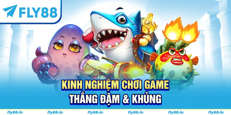 Kinh nghiệm chơi game thắng đậm & khủng