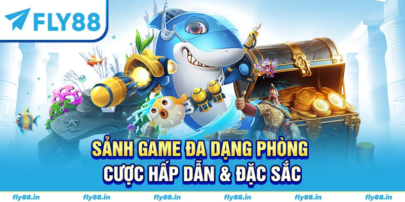 Sảnh game đa dạng phòng cược hấp dẫn & đặc sắc
