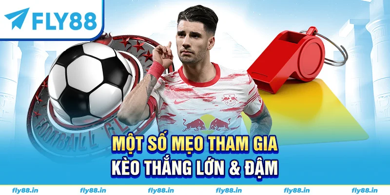 Một số mẹo tham gia kèo thắng lớn & đậm